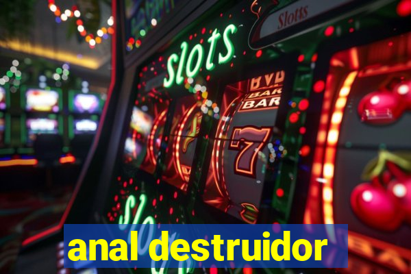 anal destruidor